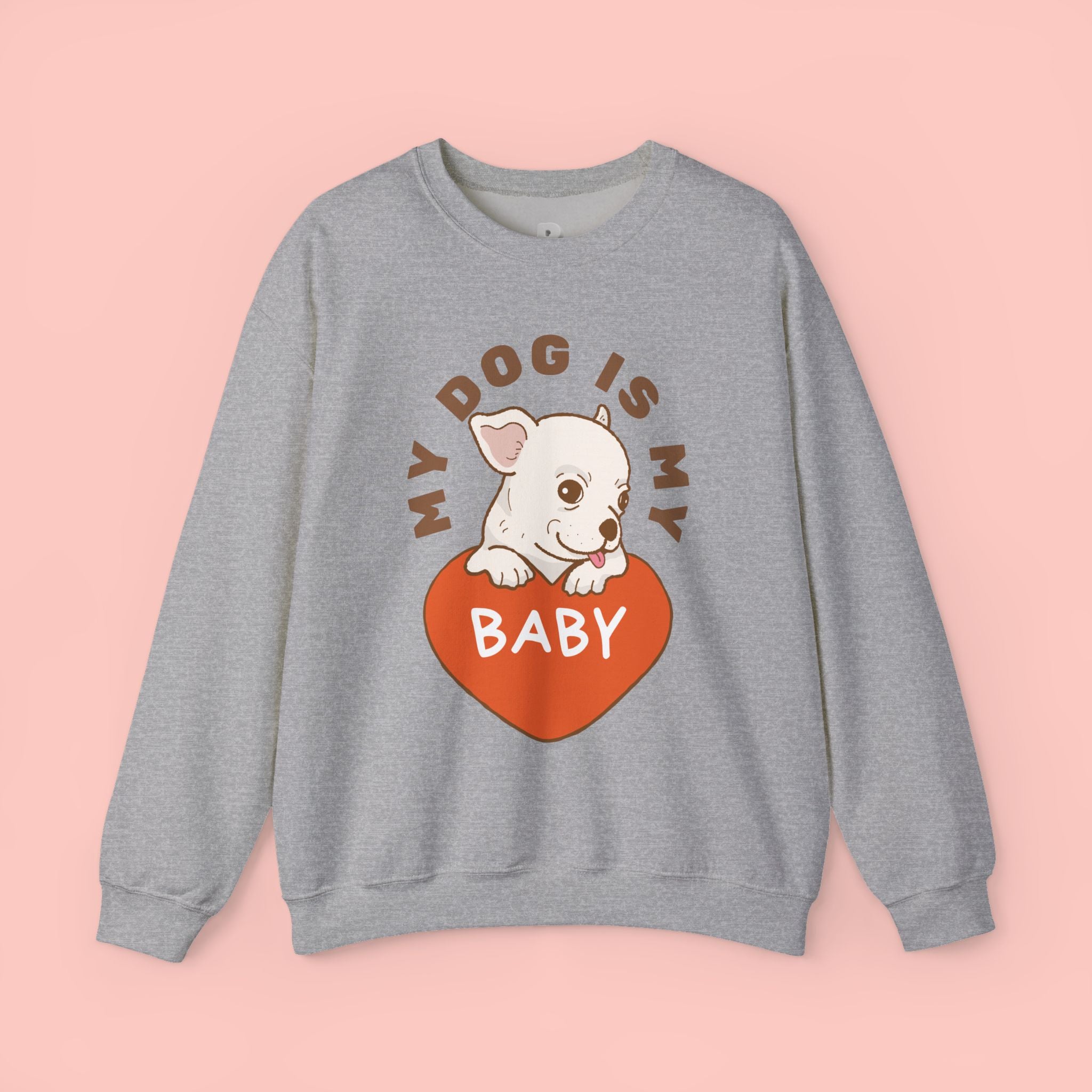Dog Is My Baby Sweatshirt — Cute Puppy Heart Graphic Crewneck