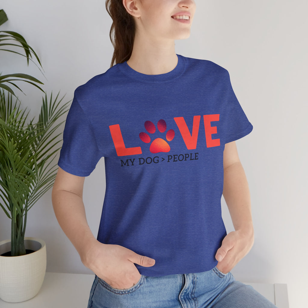 Dog Lover Tee - "LOVE My Dog > People" Paw Print Graphic T-Shirt