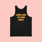 Love Like My Dog Does Tank Top — Funny Dog Lover Tank