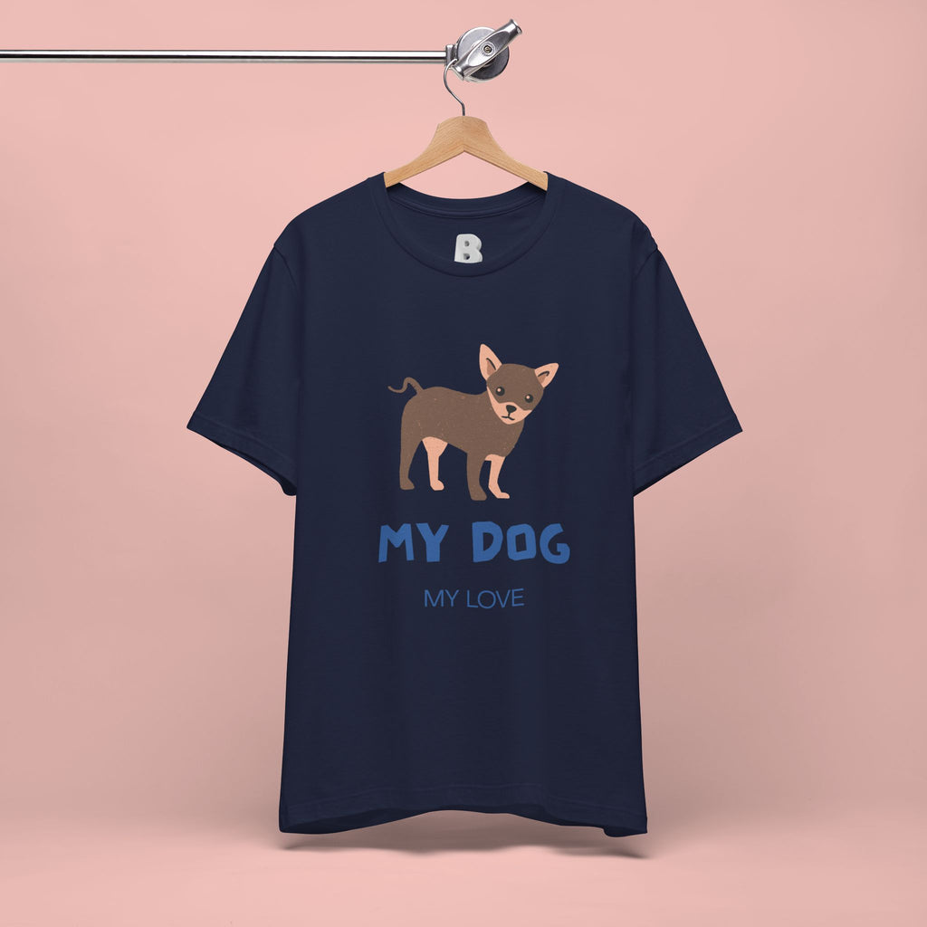 My Dog My Love T-Shirt — Cute Chihuahua Graphic Tee for Dog Lovers