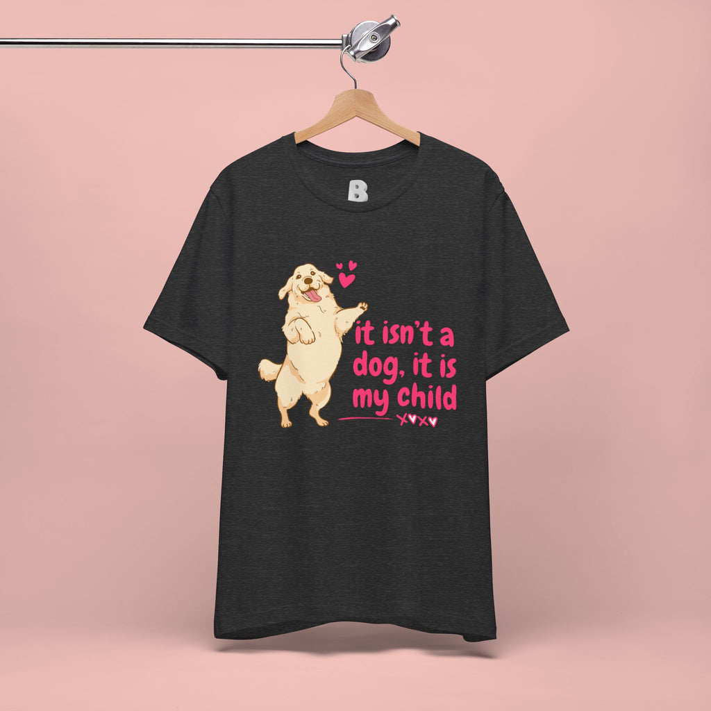 Dog Mom T-Shirt — "It Isn’t a Dog, It Is My Child" Cute Golden Retriever Tee