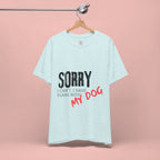 Dog Lover T-Shirt — "Sorry I Can't, I Have Plans With My Dog" Graphic Tee