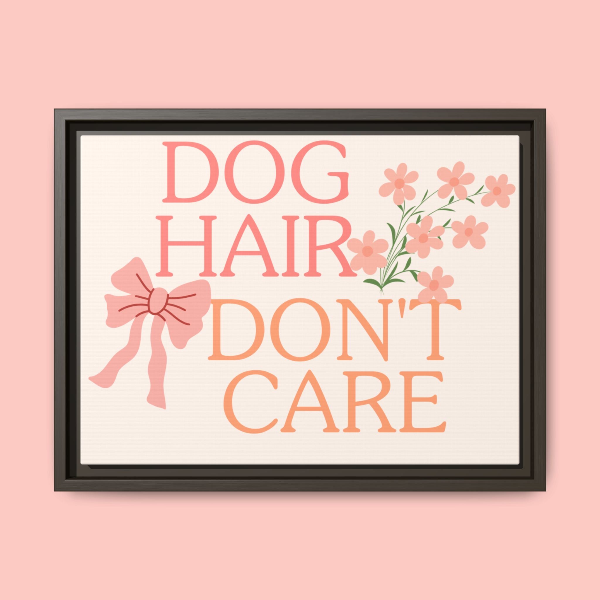 Dog Hair Don’t Care Framed Canvas Print