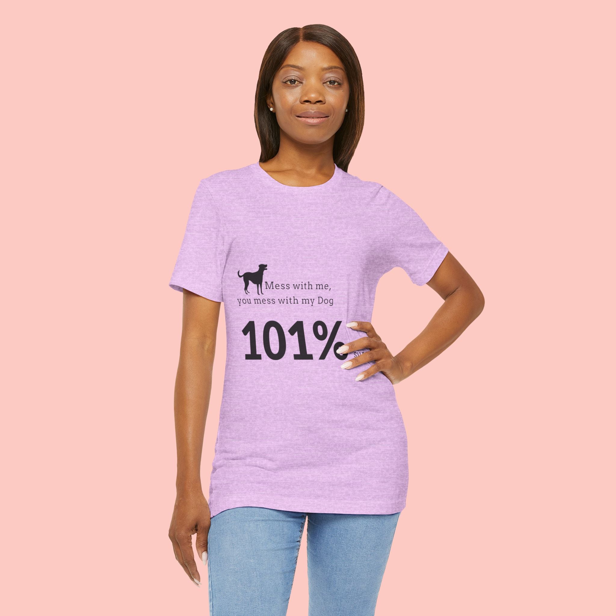 Dog Lover T‑Shirt — "Mess with me, you mess with my Dog 101% sure"