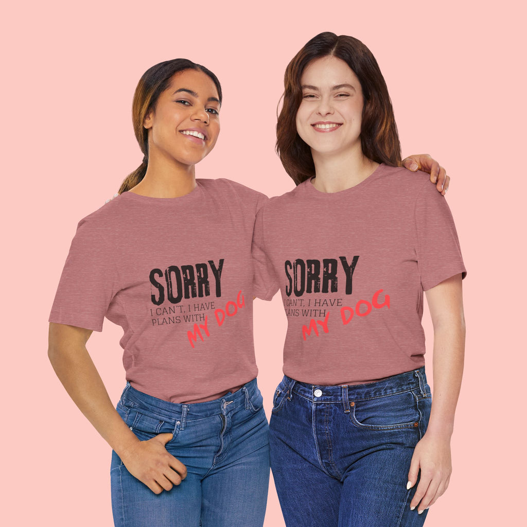 Dog Lover T-Shirt — "Sorry I Can't, I Have Plans With My Dog" Graphic Tee