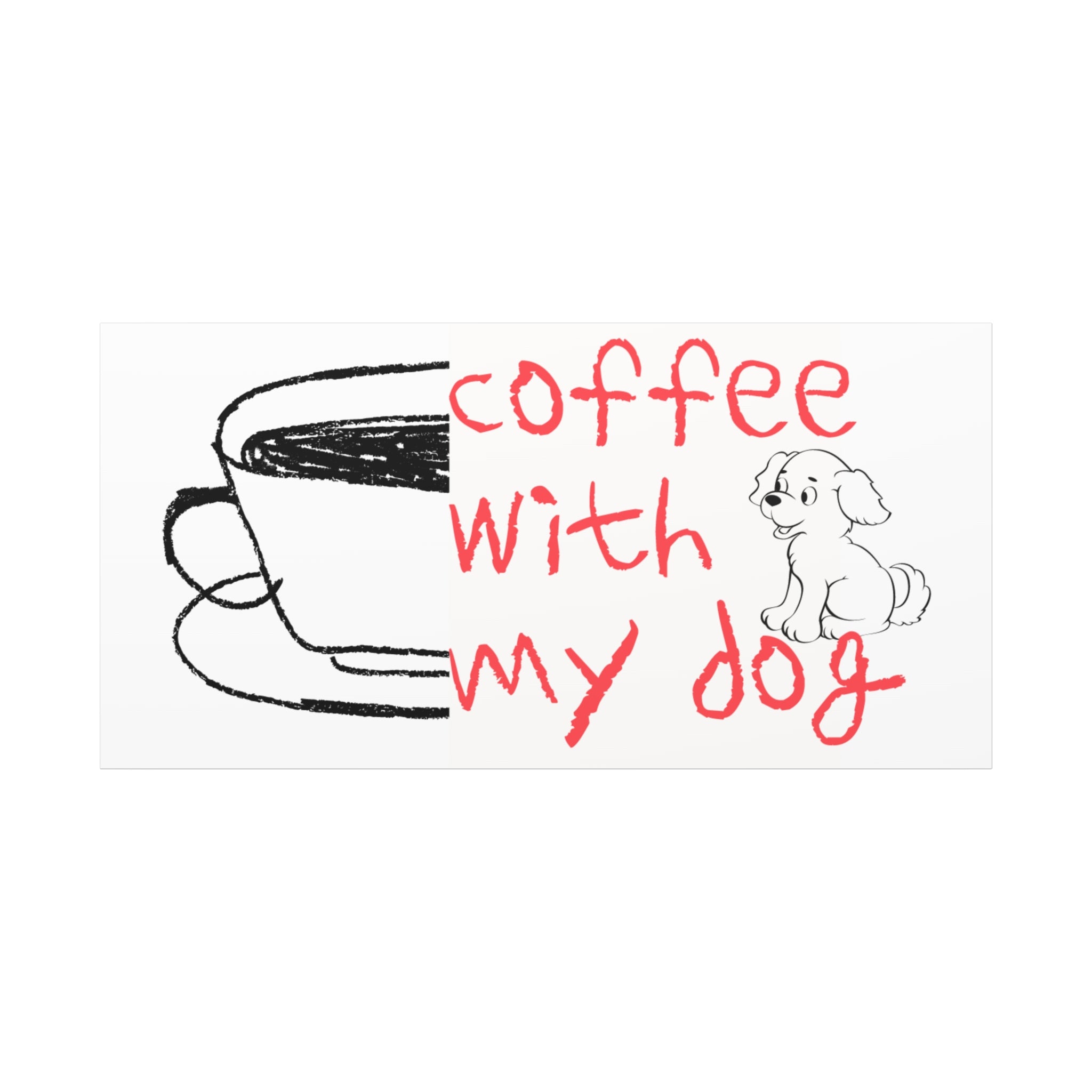 Canvas Wall Art - "Coffee With My Dog" Cute Coffee & Puppy Print