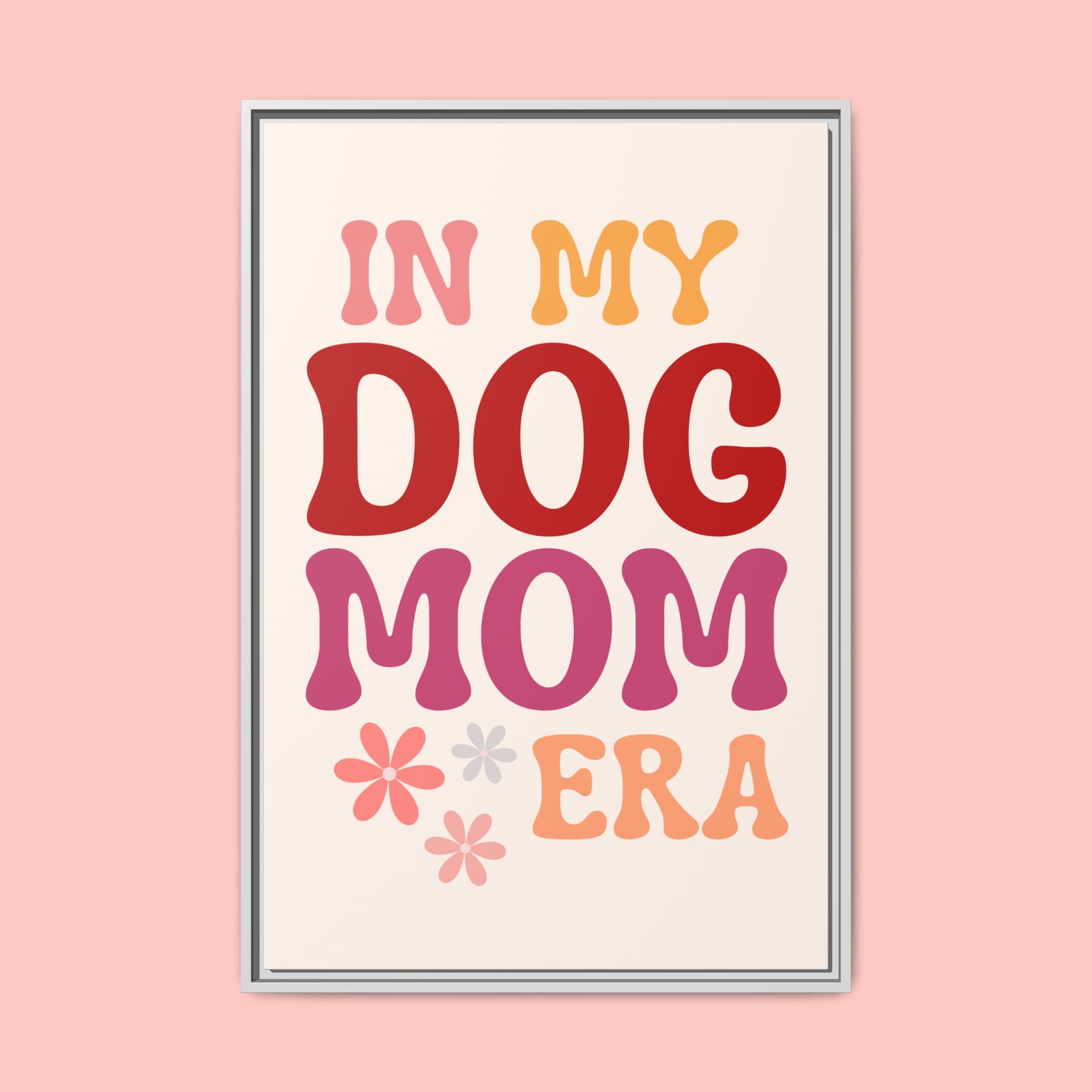 In My Dog Mom Era Framed Canvas Wall Art