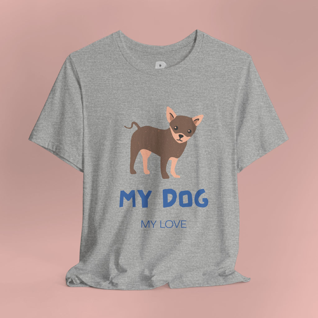 My Dog My Love T-Shirt — Cute Chihuahua Graphic Tee for Dog Lovers