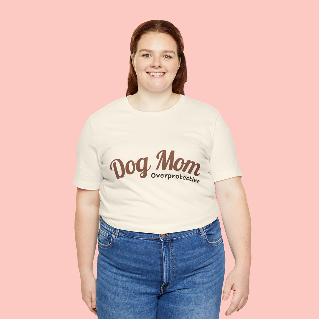 Dog Mom Overprotective T-Shirt – Cute Pet Lover Tee
