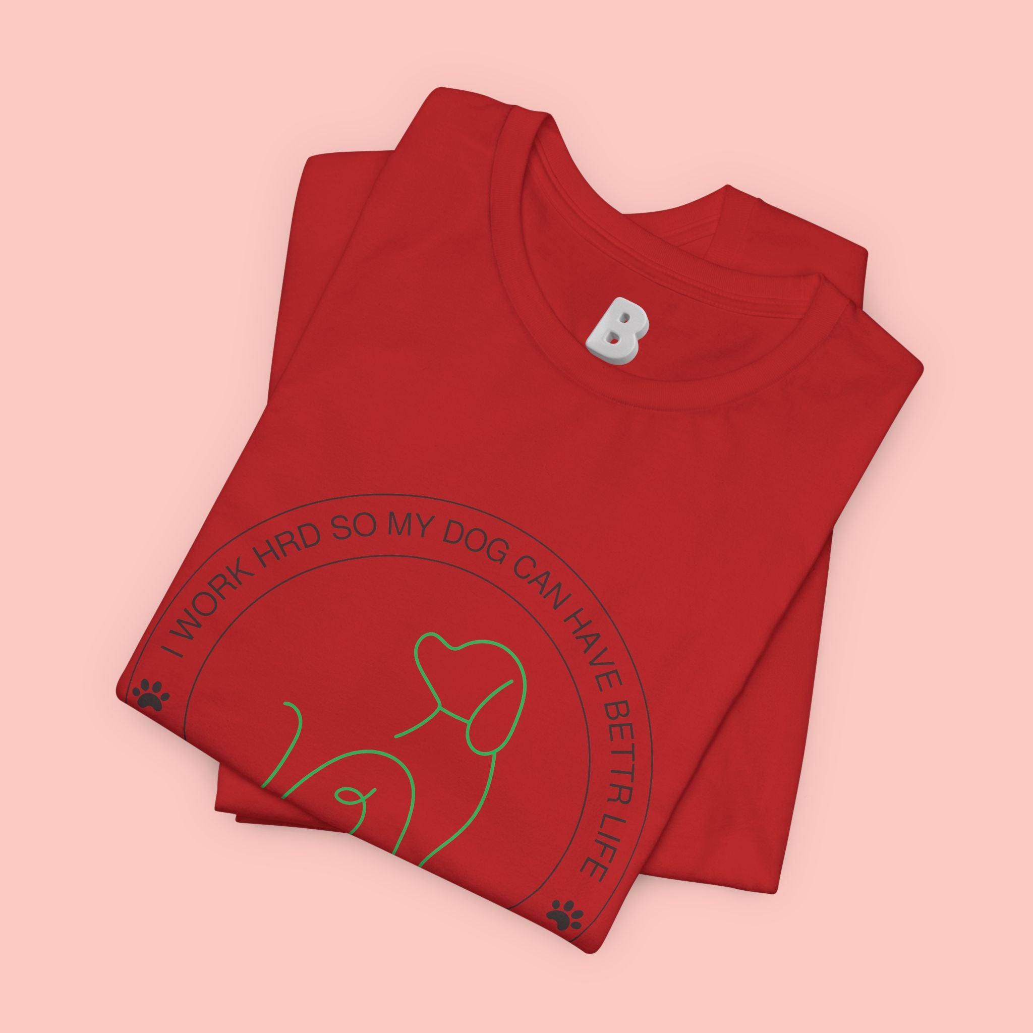 Dog Mom Tee — "I Work Hard So My Dog Can Have A Better Life" Graphic T-Shirt