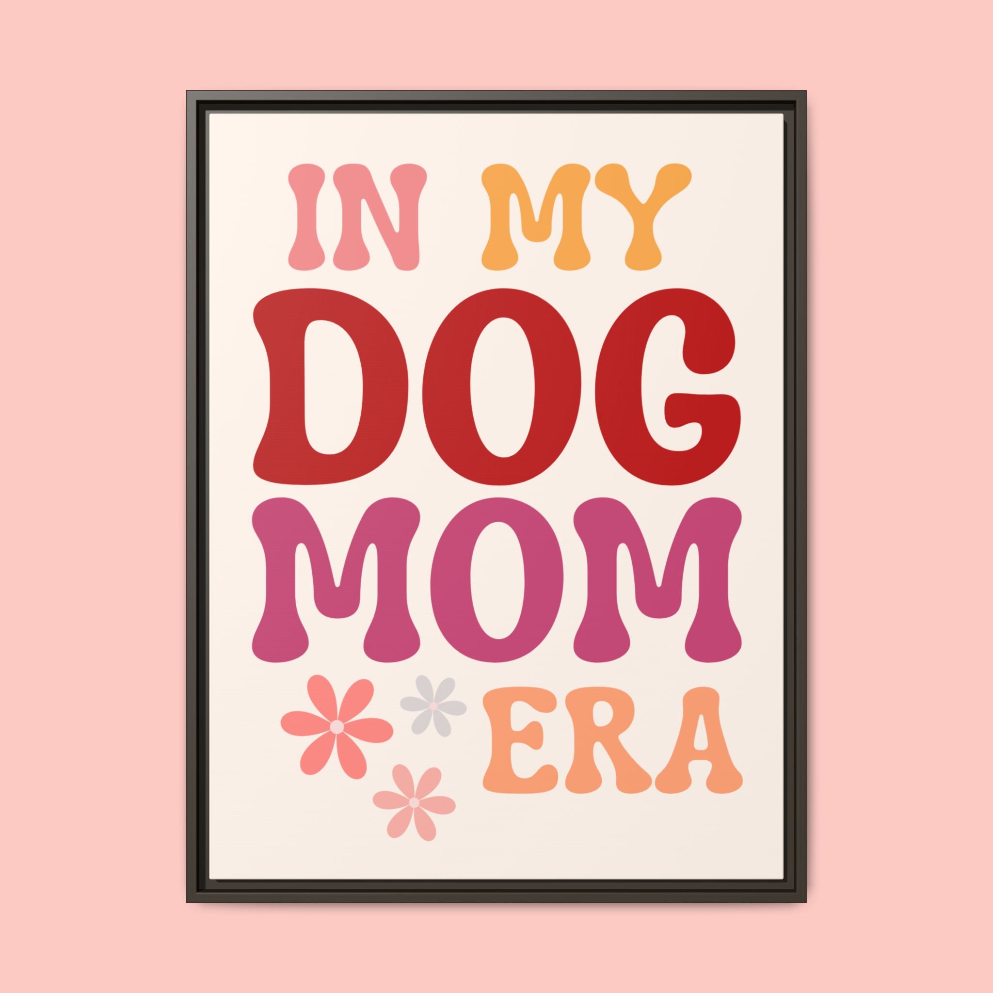 In My Dog Mom Era Framed Canvas Wall Art