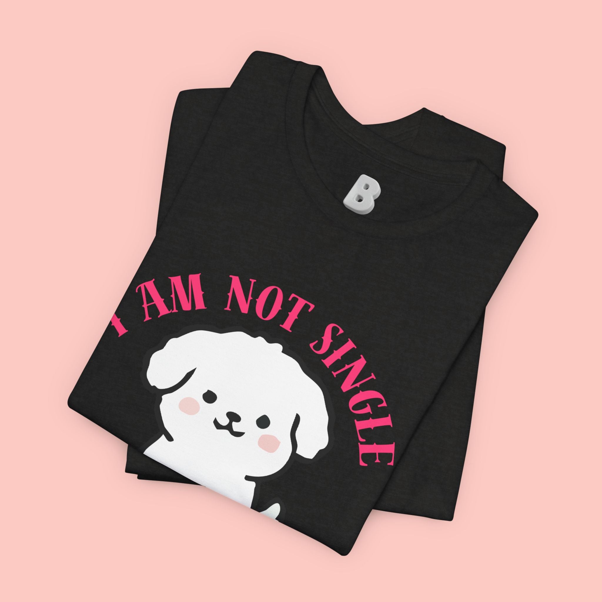 Dog Lover T-Shirt — “I Am Not Single I Have a Dog” Cute Puppy Tee