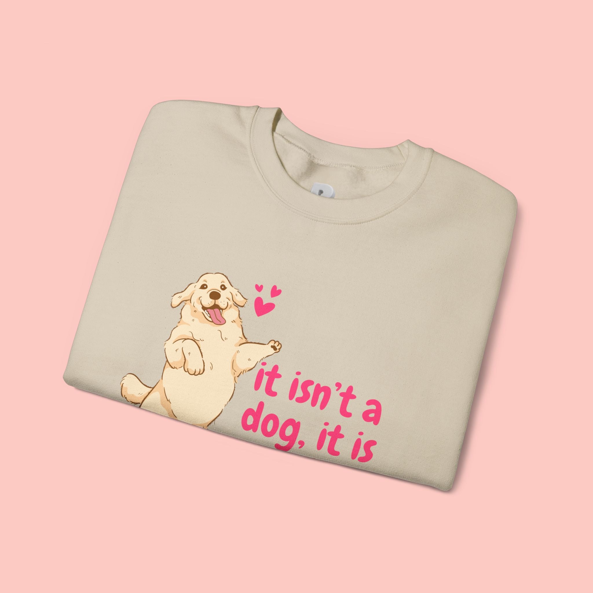 Dog Mom Crewneck Sweatshirt — "It isn’t a dog. It is my child" Cute Puppy Graphic