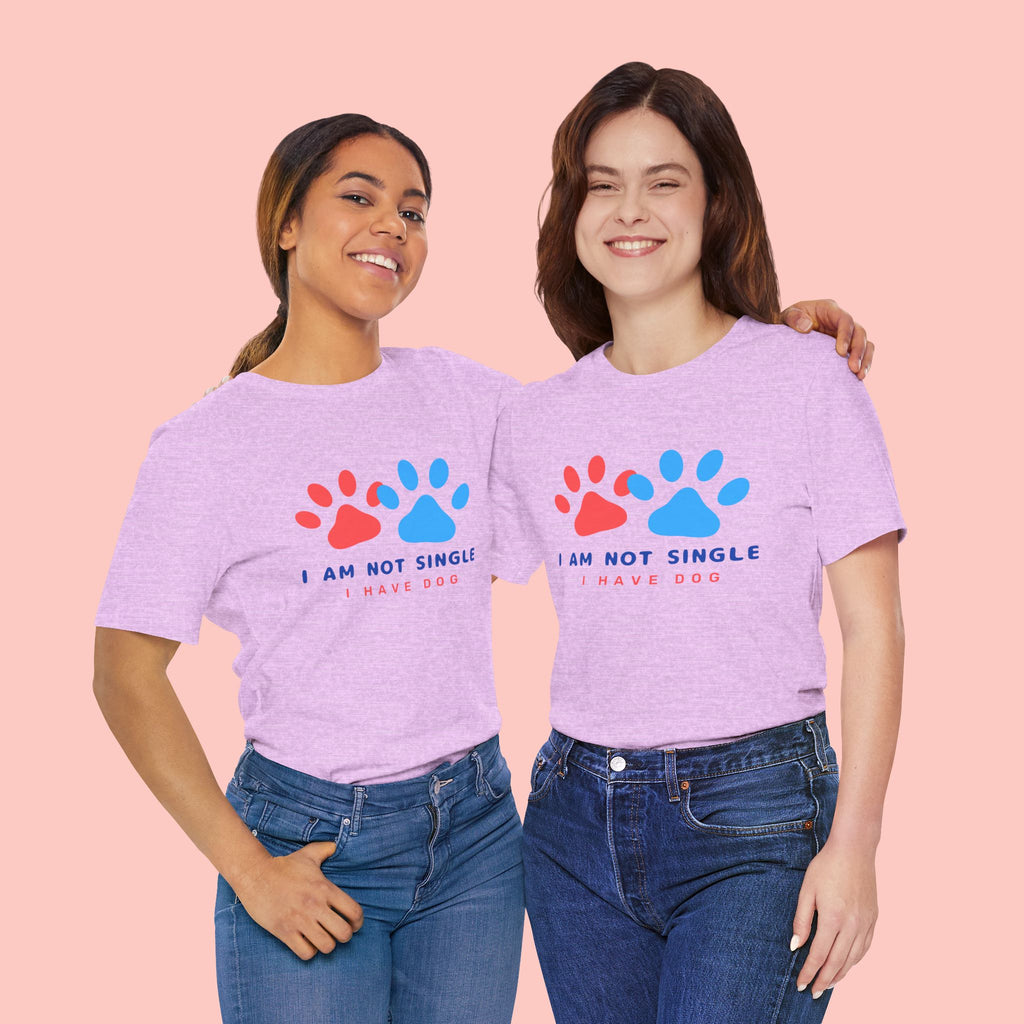 I Am Not Single I Have Dog T-Shirt — Cute Paw Print Dog Lover Tee