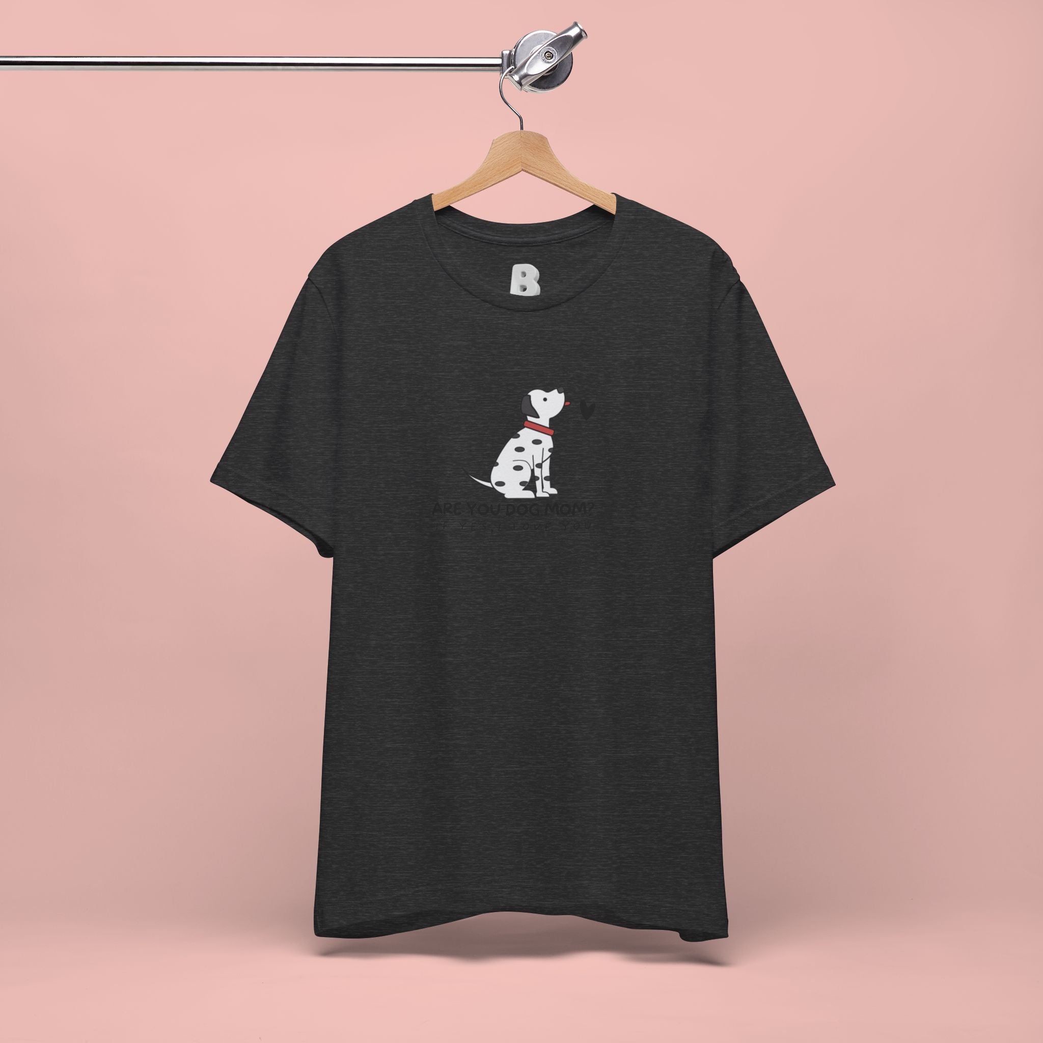 Dog Mom T-Shirt - "Are You Dog Mom? I’ll Still Love You" Cute Dalmatian Graphic Tee