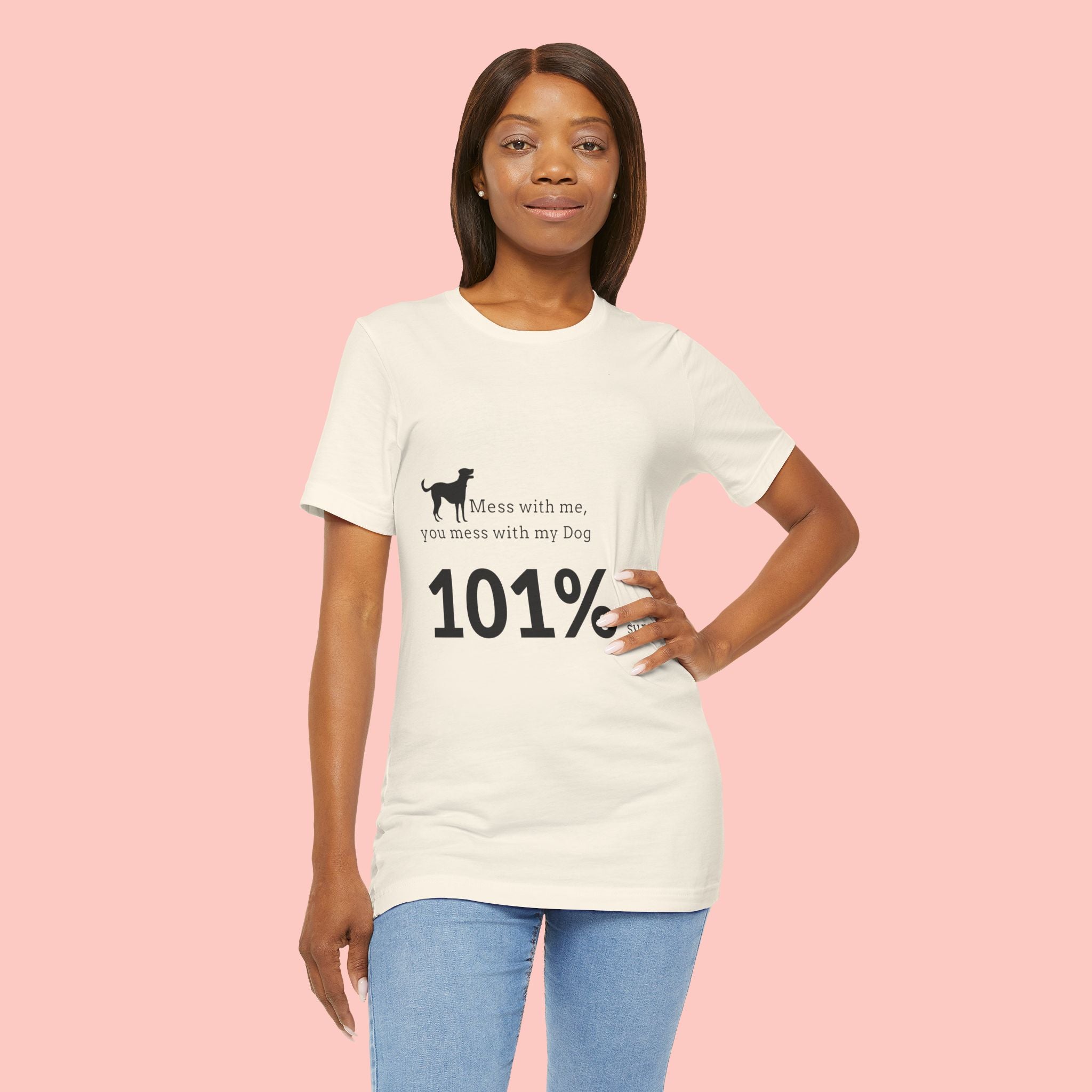 Dog Lover T‑Shirt — "Mess with me, you mess with my Dog 101% sure"