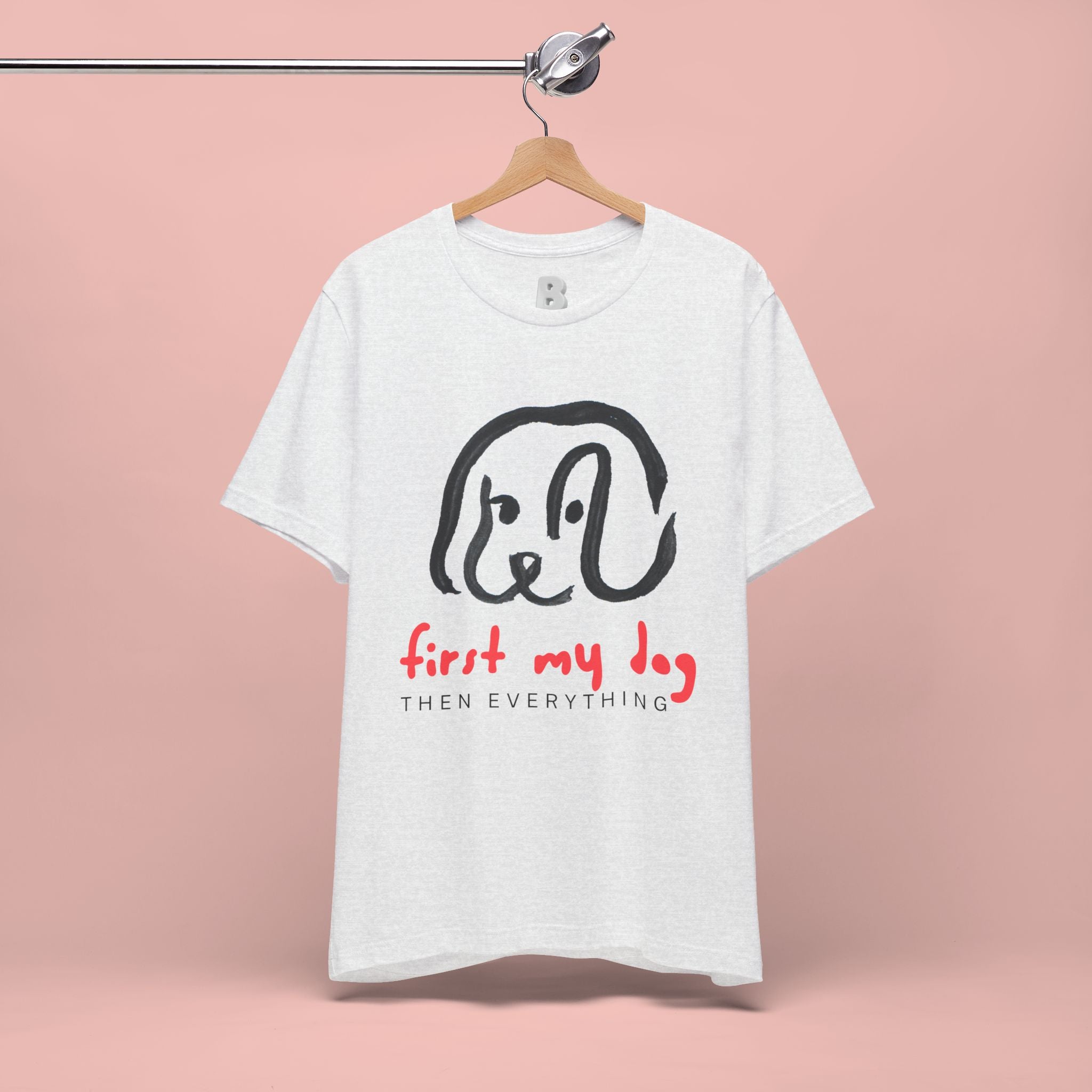 First My Dog Tee — "First My Dog Then Everything" Graphic T-Shirt