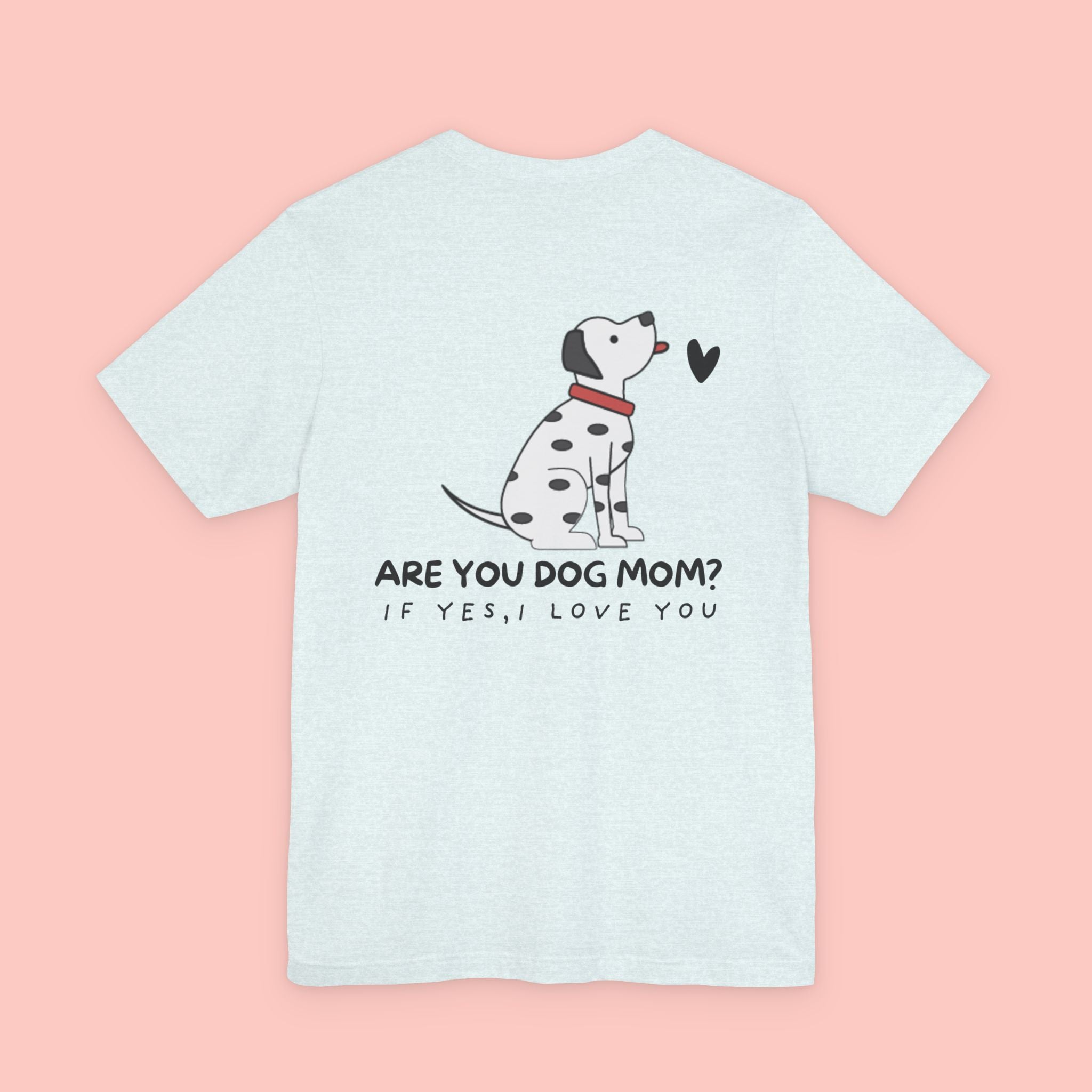 Dog Mom T-Shirt — 'Are You Dog Mom? If Yes, I Love You' Cute Dalmatian Tee