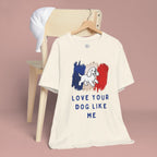 Love Your Dog Like Me T-Shirt — French Flag Heart Puppy Tee