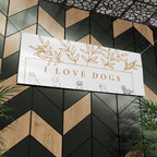 Matte Banner — I Love Dogs Decorative Outdoor/Indoor Sign with Gold Leaf Illustration