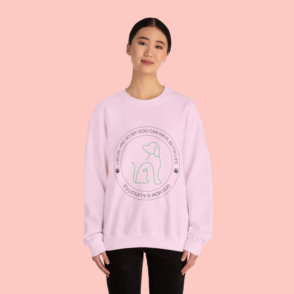 Dog Mom Crewneck Sweatshirt – "I Work Hard So My Dog Can Have A Better Life"