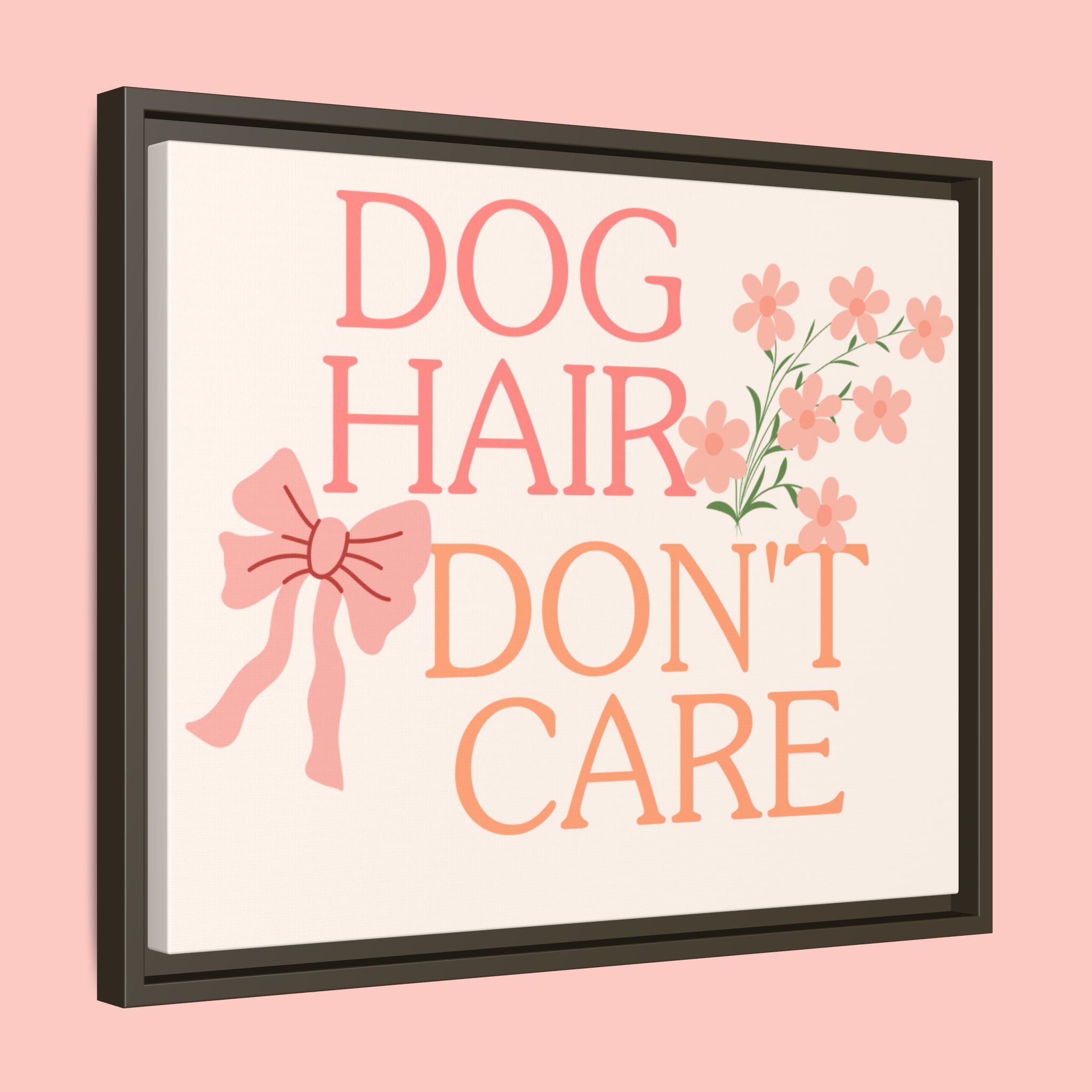 Dog Hair Don’t Care Framed Canvas Print