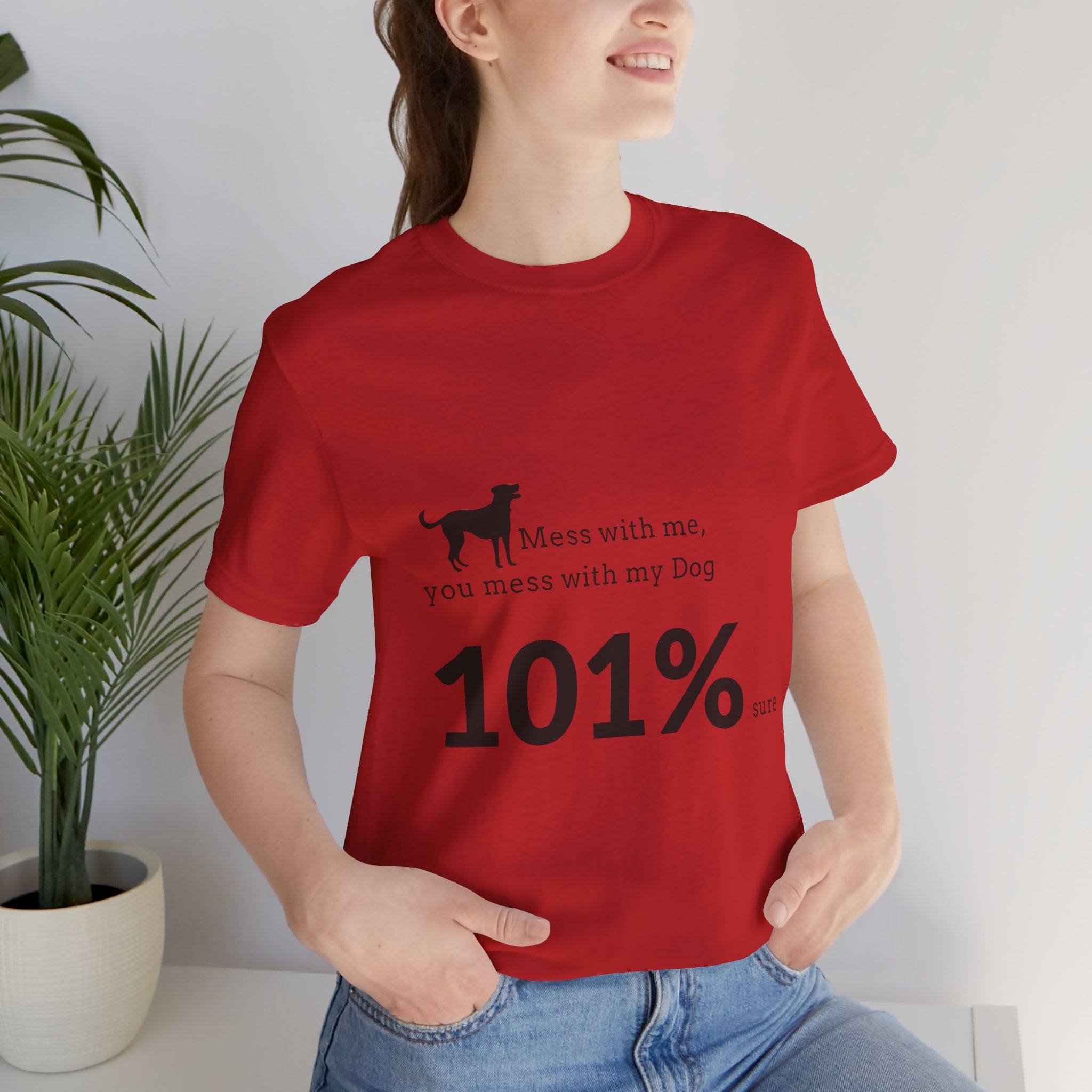 Dog Lover T‑Shirt — "Mess with me, you mess with my Dog 101% sure"