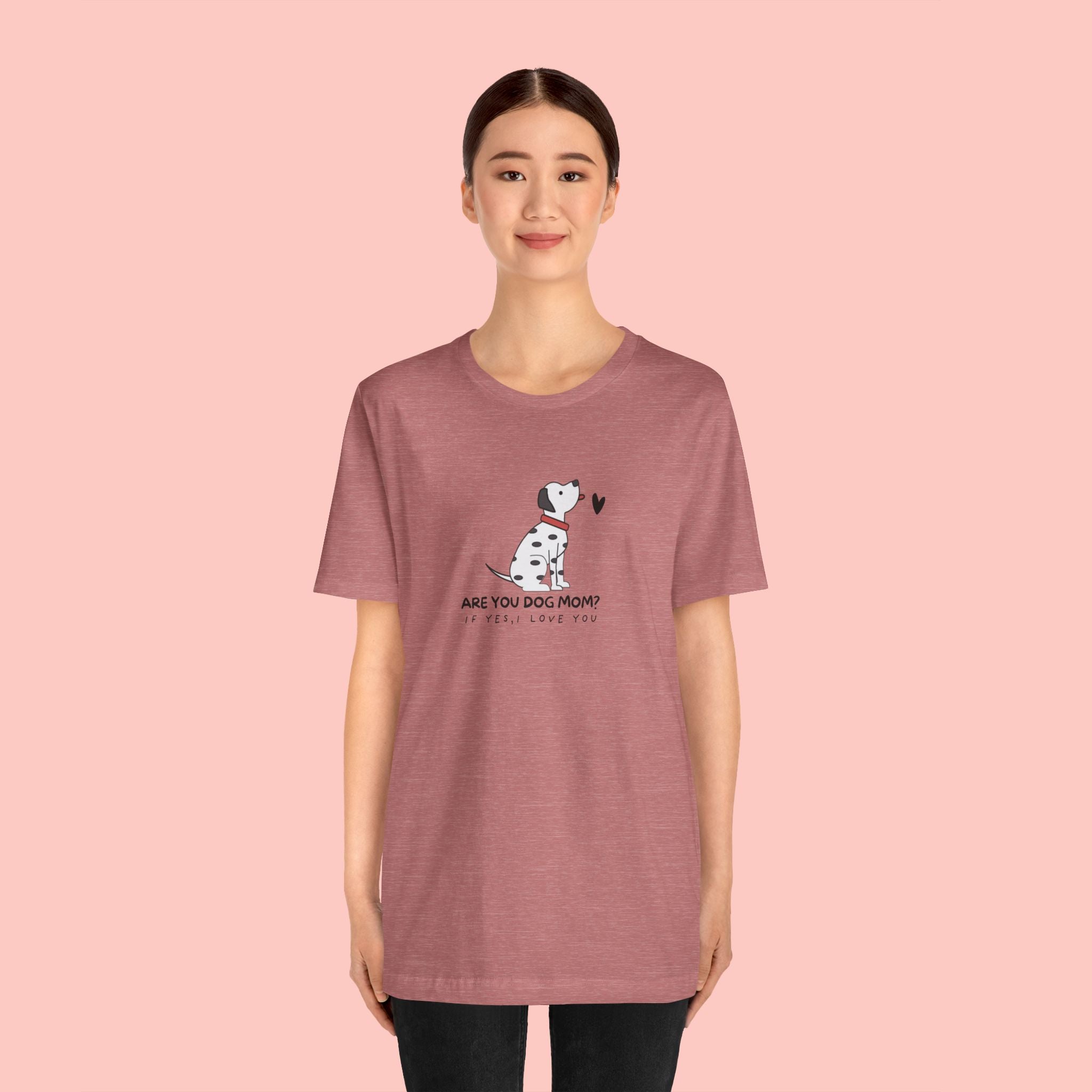 Dog Mom T-Shirt - "Are You Dog Mom? I’ll Still Love You" Cute Dalmatian Graphic Tee