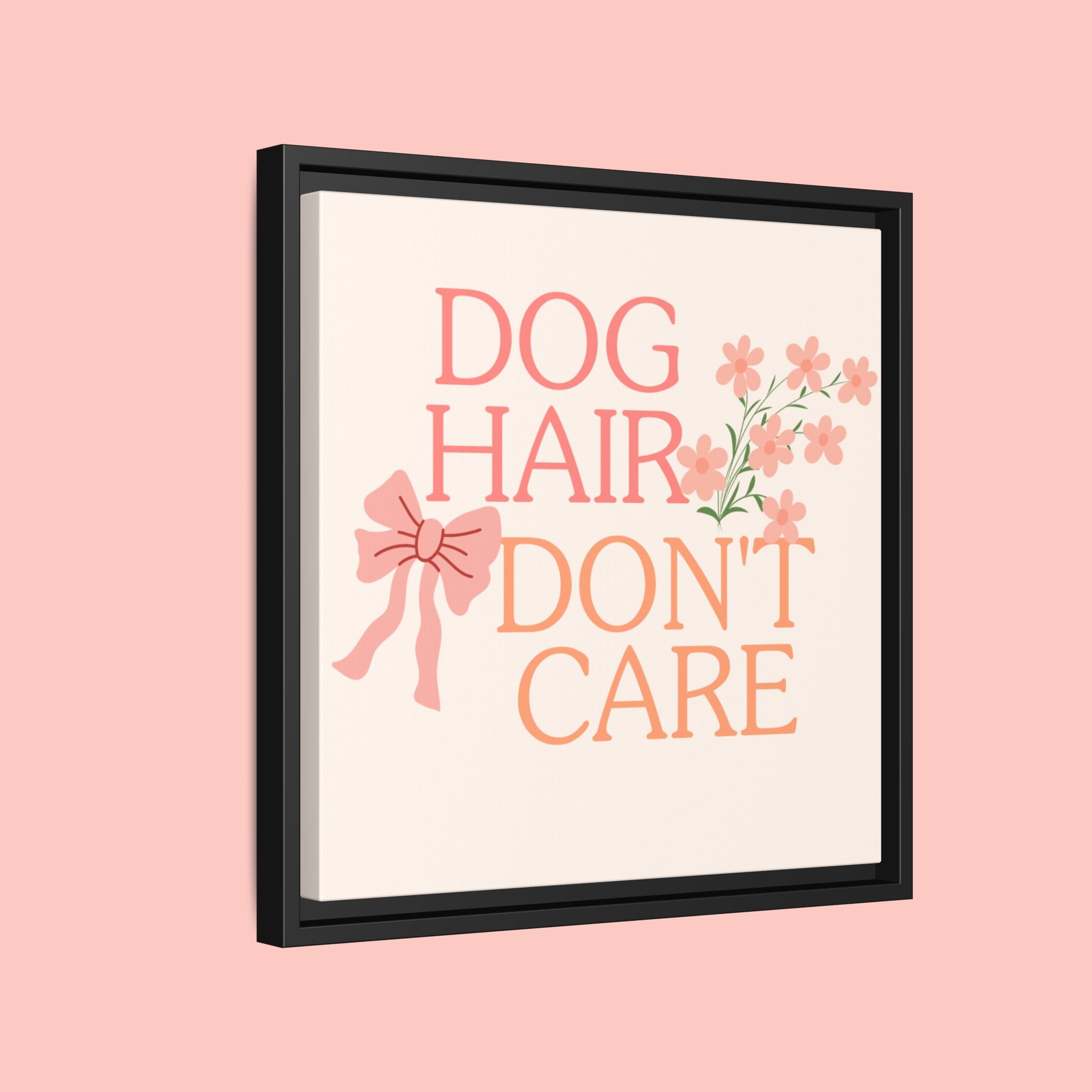 Dog Hair Don’t Care Framed Canvas Print