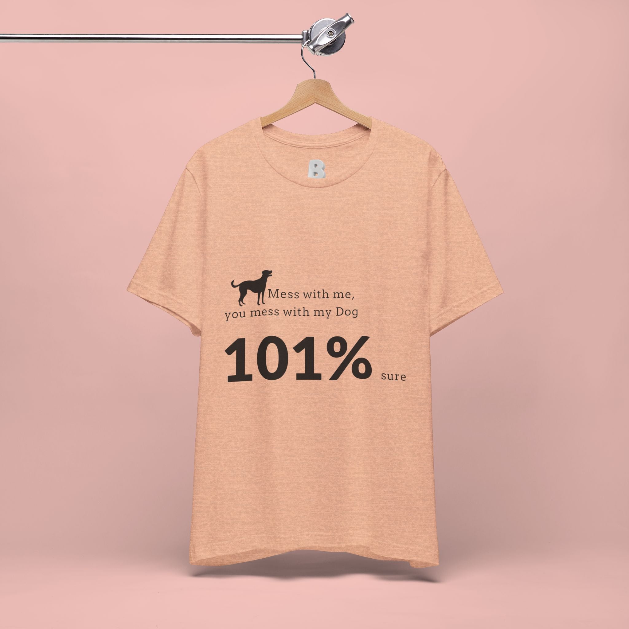 Dog Lover T‑Shirt — "Mess with me, you mess with my Dog 101% sure"