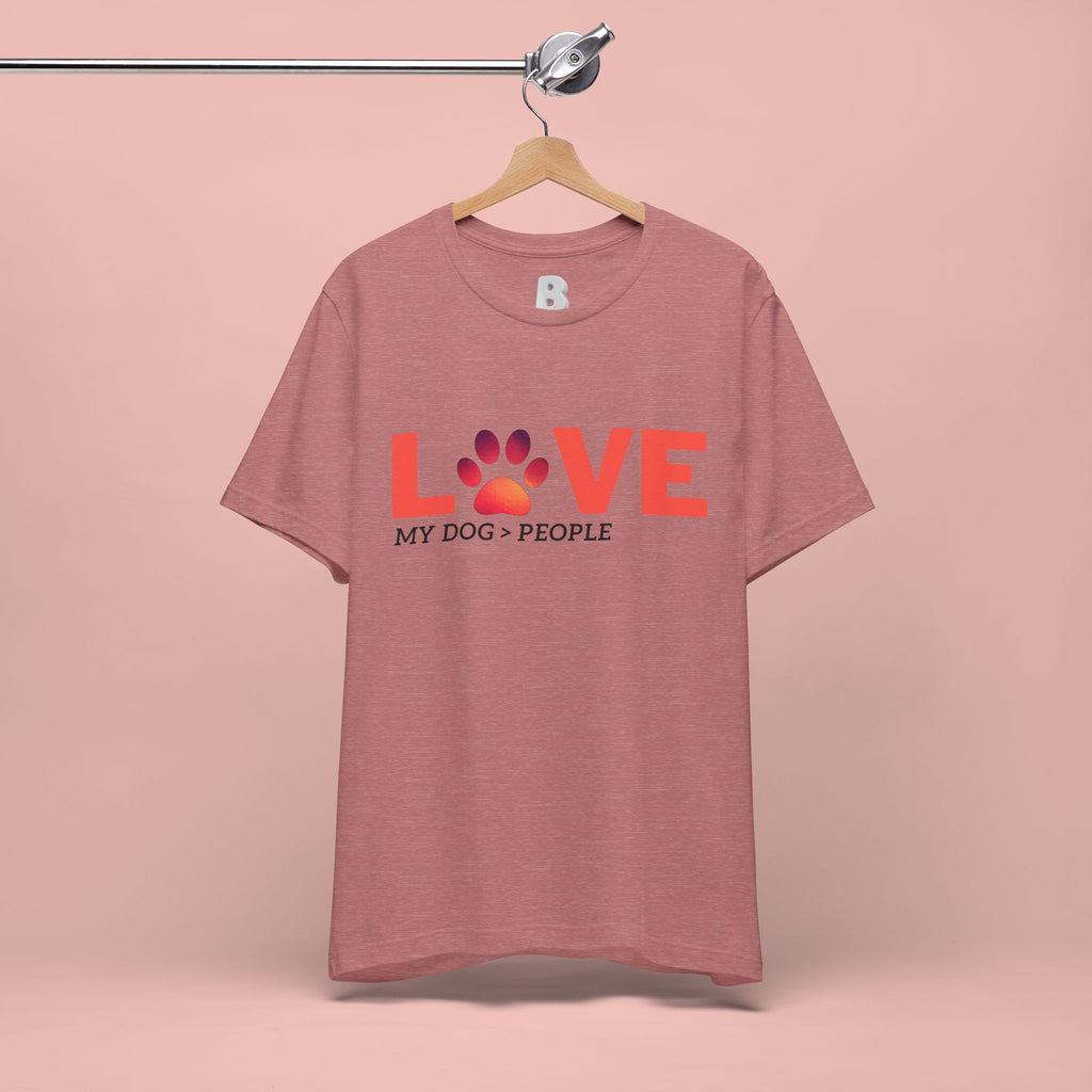Dog Lover Tee - "LOVE My Dog > People" Paw Print Graphic T-Shirt