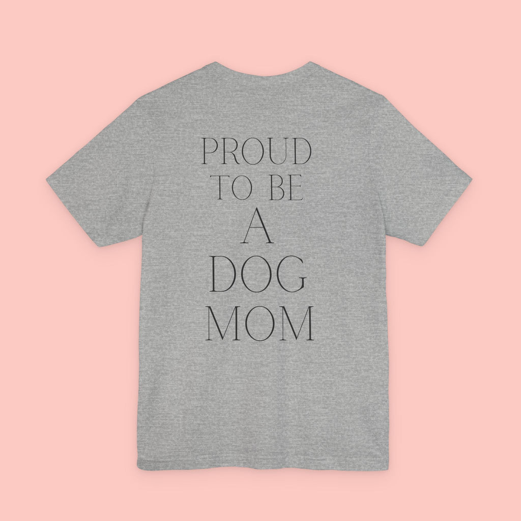 Proud to Be a Dog Mom T‑Shirt