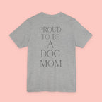 Proud to Be a Dog Mom T‑Shirt