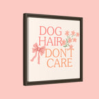 Dog Hair Don’t Care Framed Canvas Print