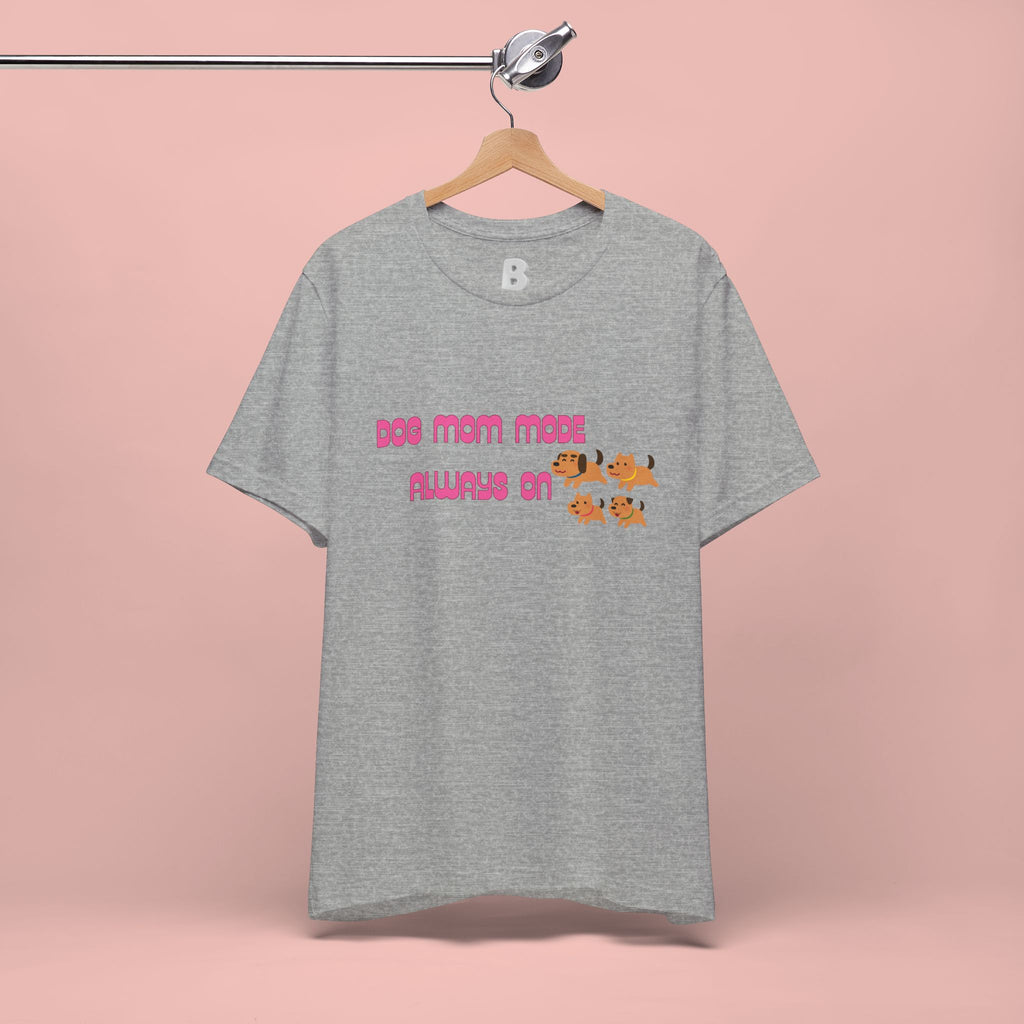 Dog Mom Mode Always On Tee