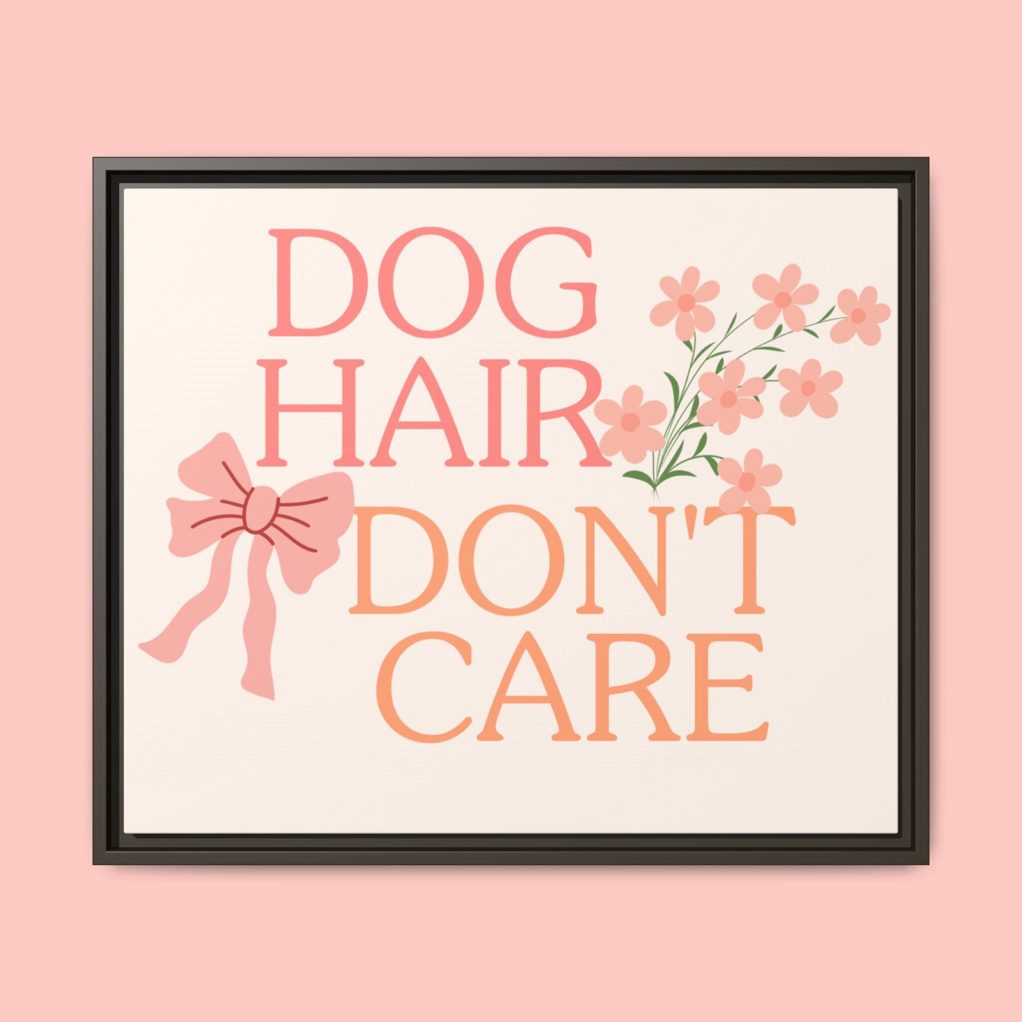 Dog Hair Don’t Care Framed Canvas Print