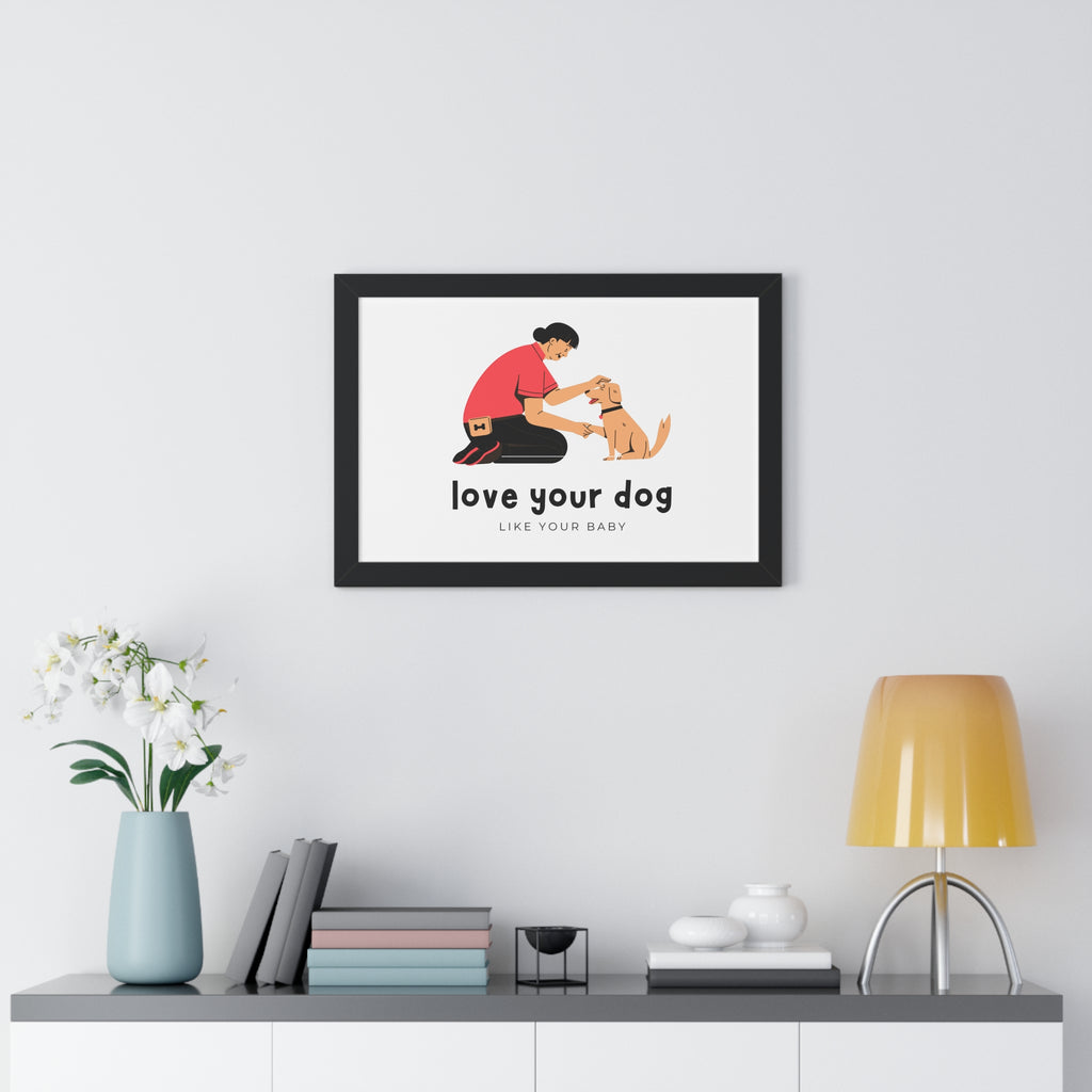 Framed Poster – "Love Your Dog Like Your Baby" Wall Art