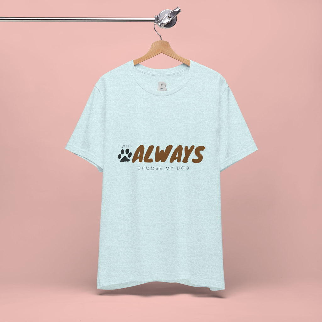 Always Choose My Dog T-Shirt — Dog Lover Paw Print Tee