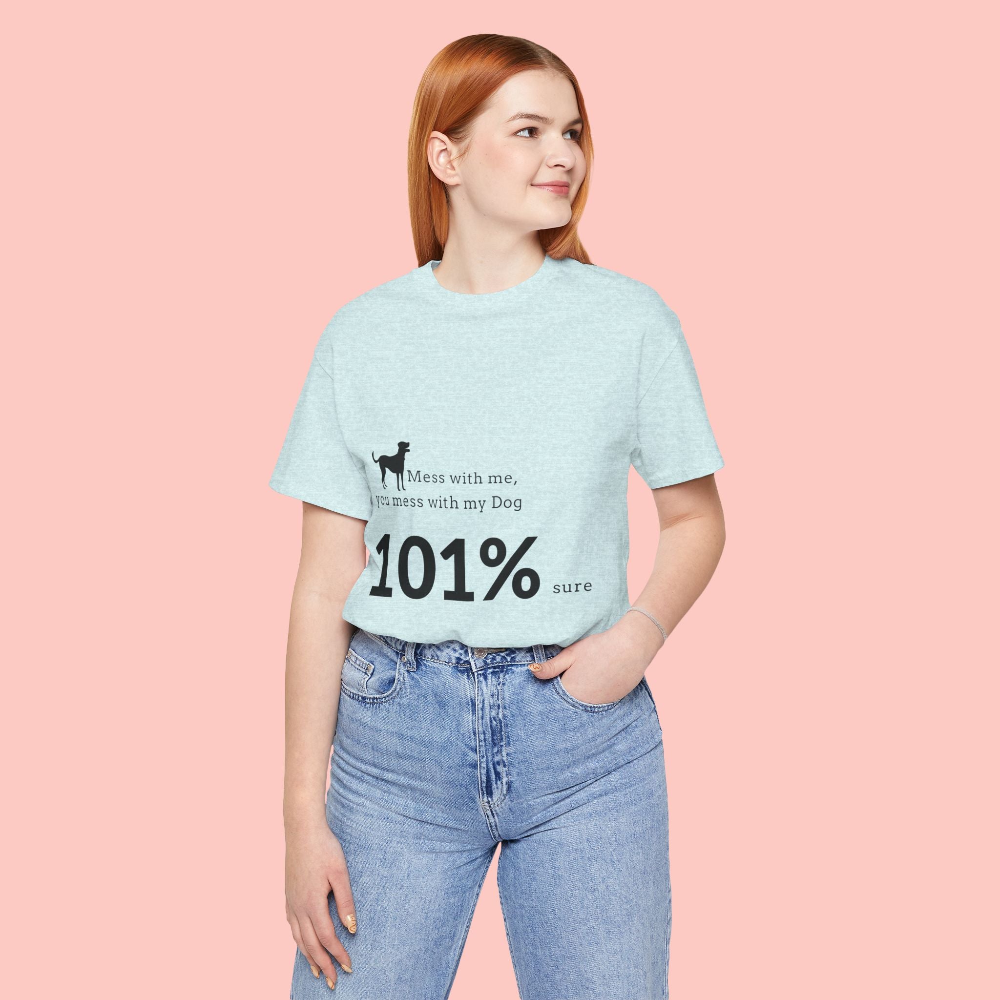 Dog Lover T‑Shirt — "Mess with me, you mess with my Dog 101% sure"