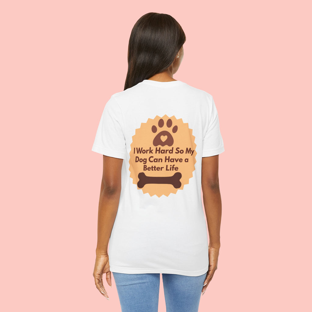 Dog Lover T‑Shirt - "I Work Hard So My Dog Can Have a Better Life"