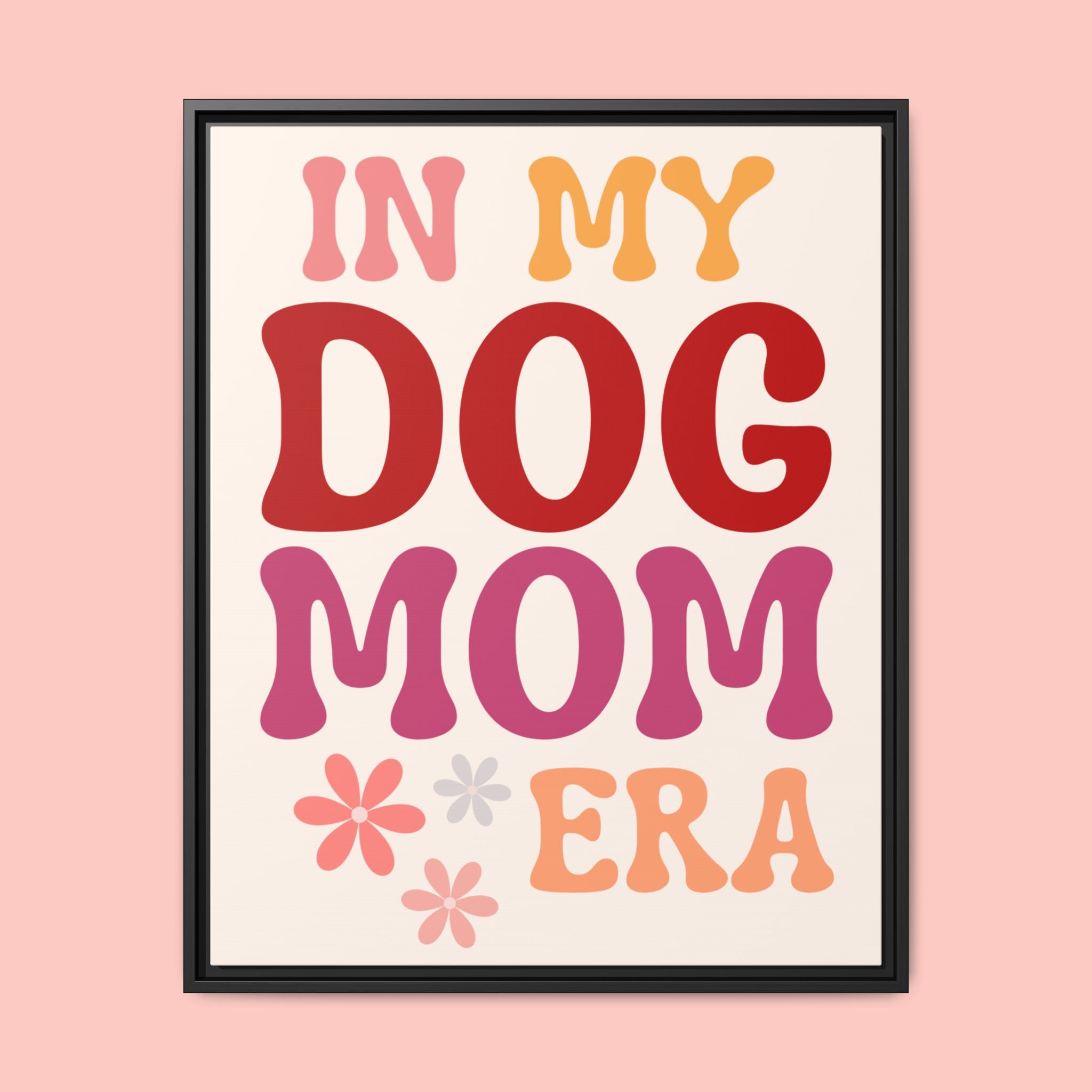 In My Dog Mom Era Framed Canvas Wall Art