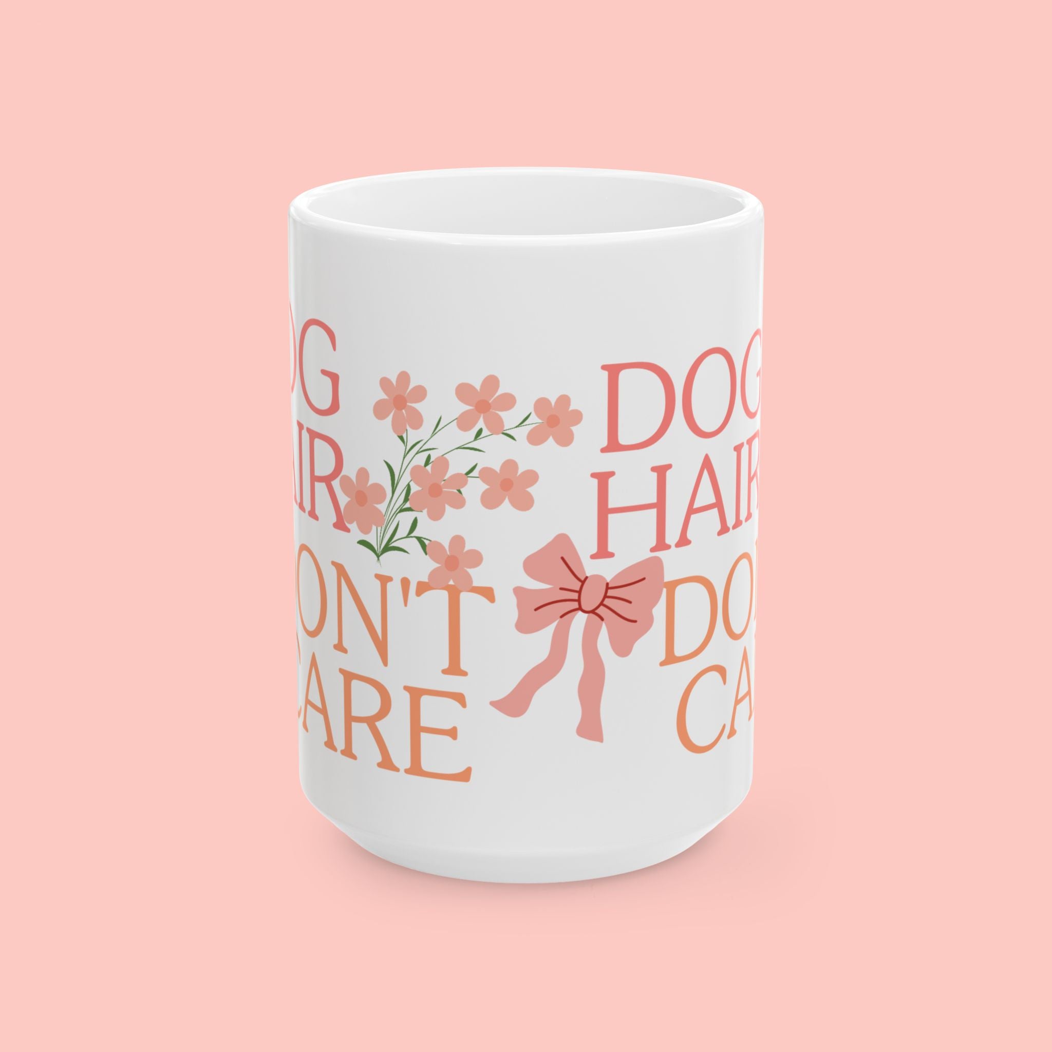 Ceramic Mug — “Dog Hair Don’t Care” Floral Coffee Mug
