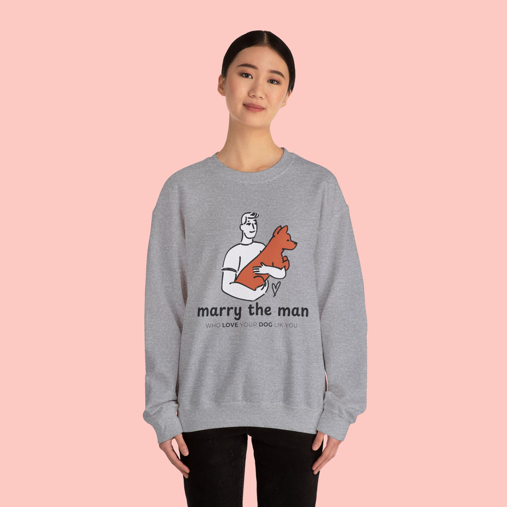 Crewneck Sweatshirt — “Marry the Man Who Loves Your Dog” Cute Pet Lover Graphic