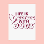 Life Is Better With Dogs Matte Poster — Dog Lover Wall Art