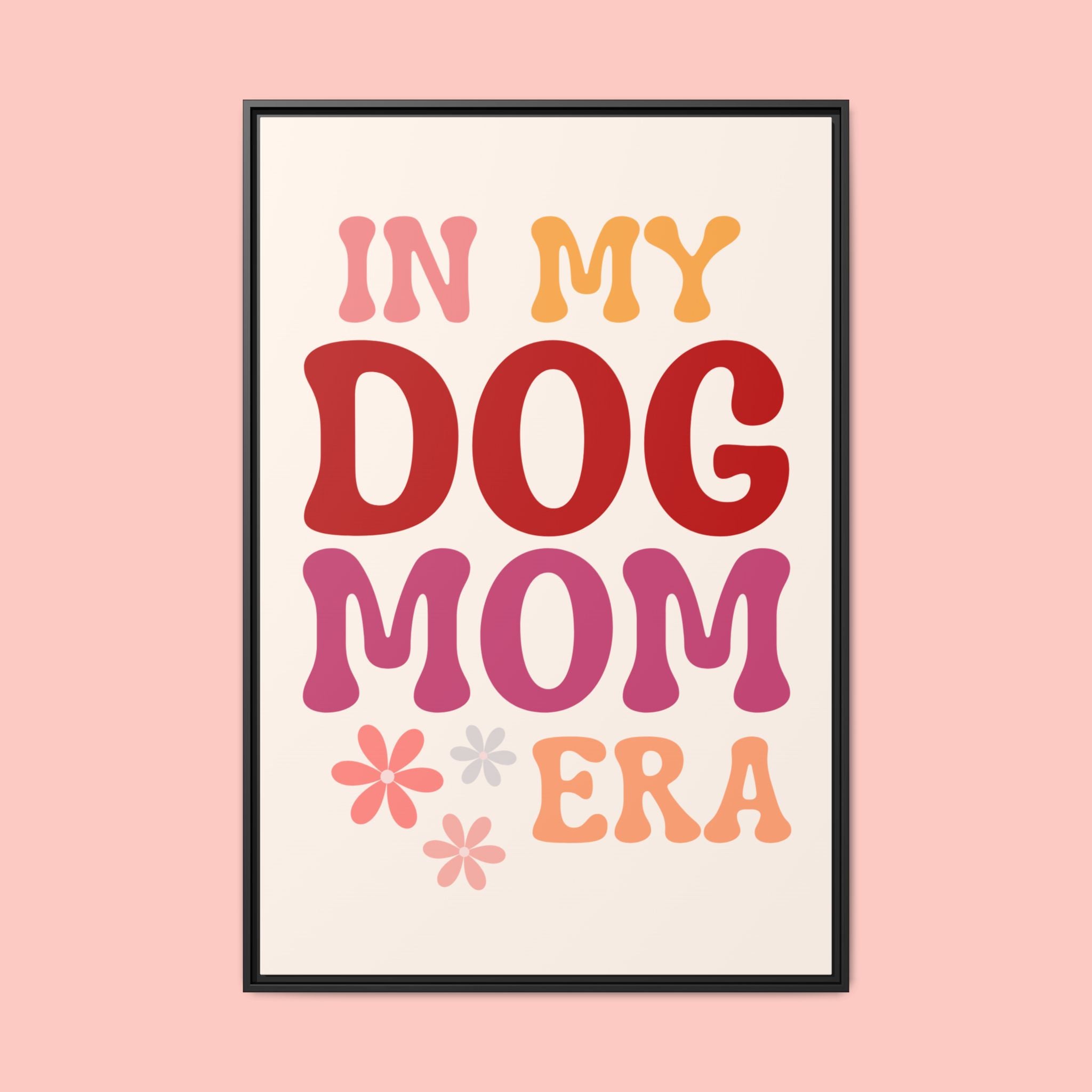 In My Dog Mom Era Framed Canvas Wall Art