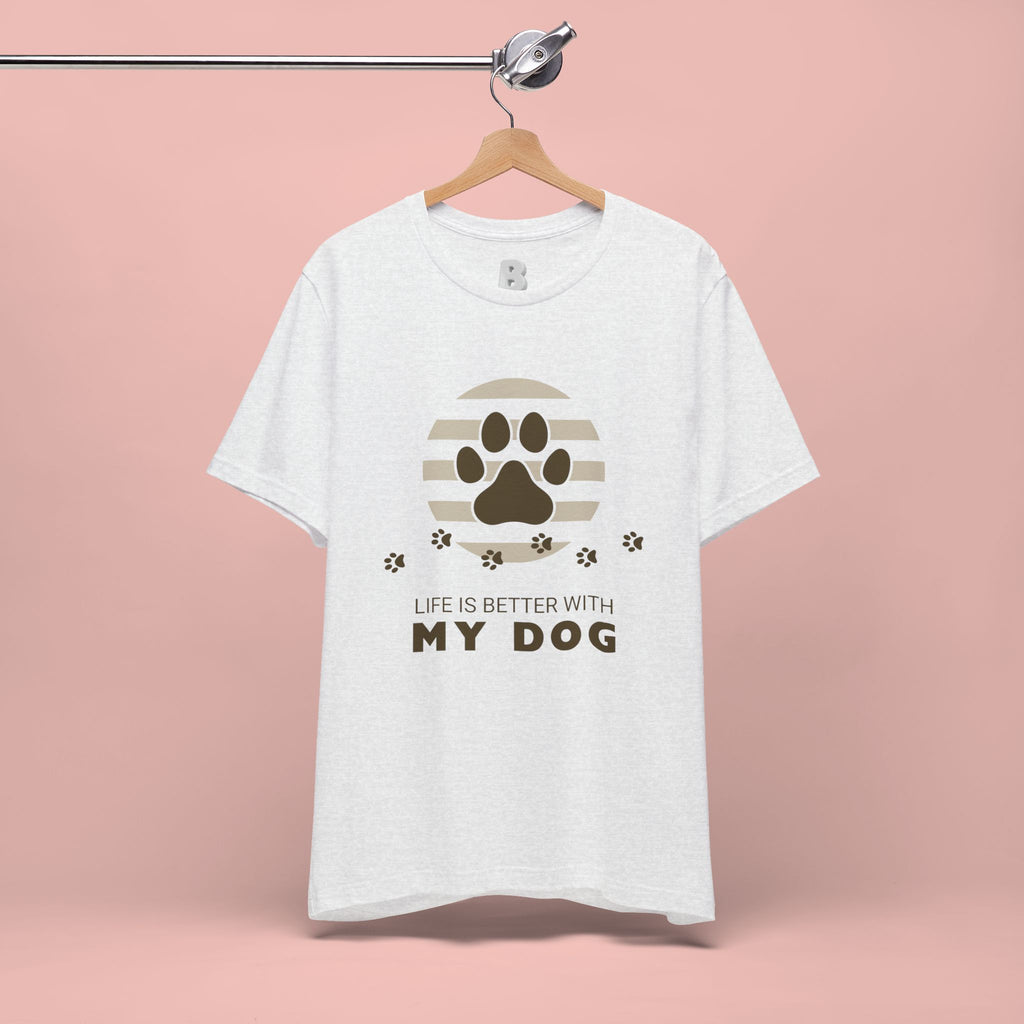 Life Is Better With My Dog T-Shirt