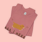 All I Need Is My Dog T‑Shirt — Cute Dachshund Graphic Tee