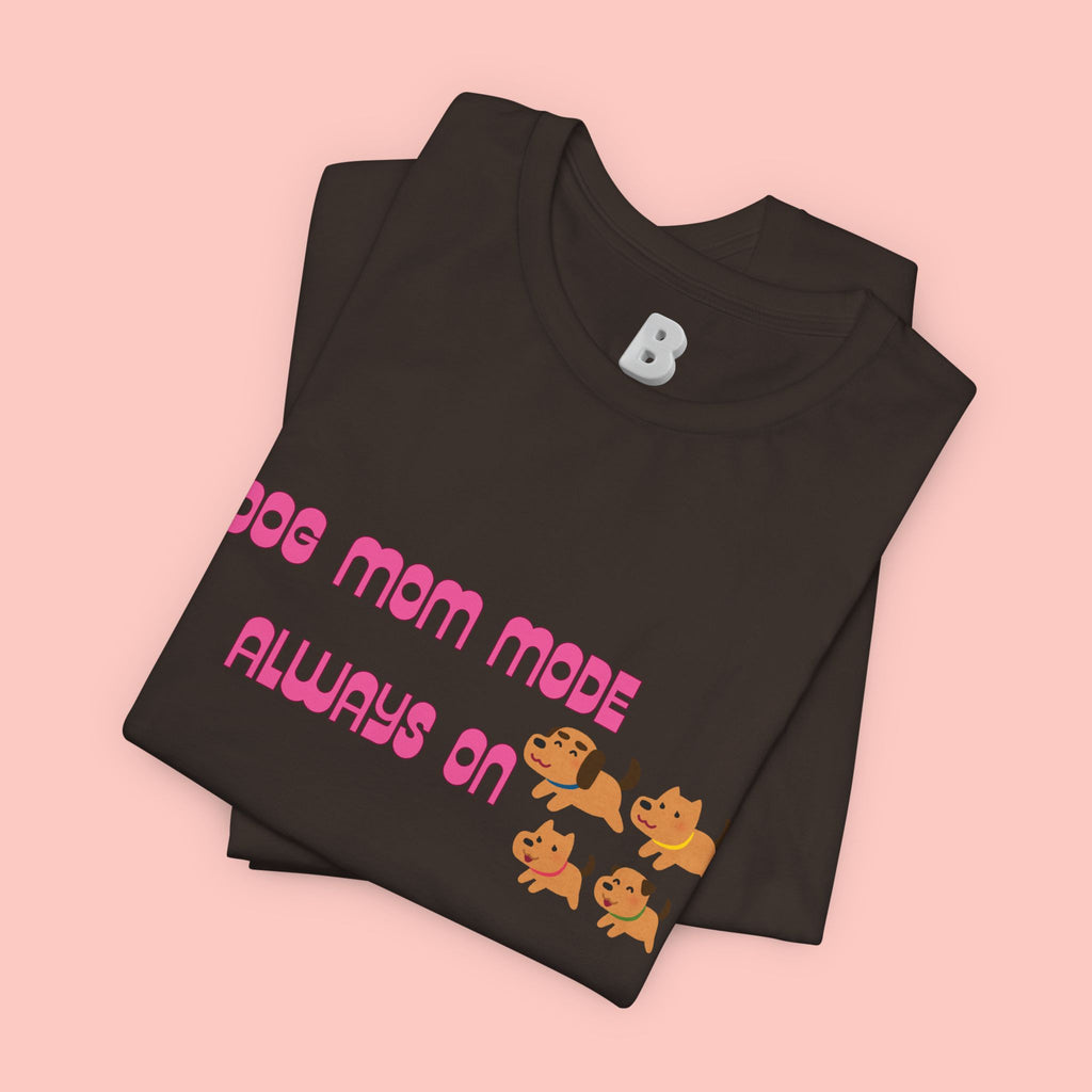 Dog Mom Mode Always On Tee