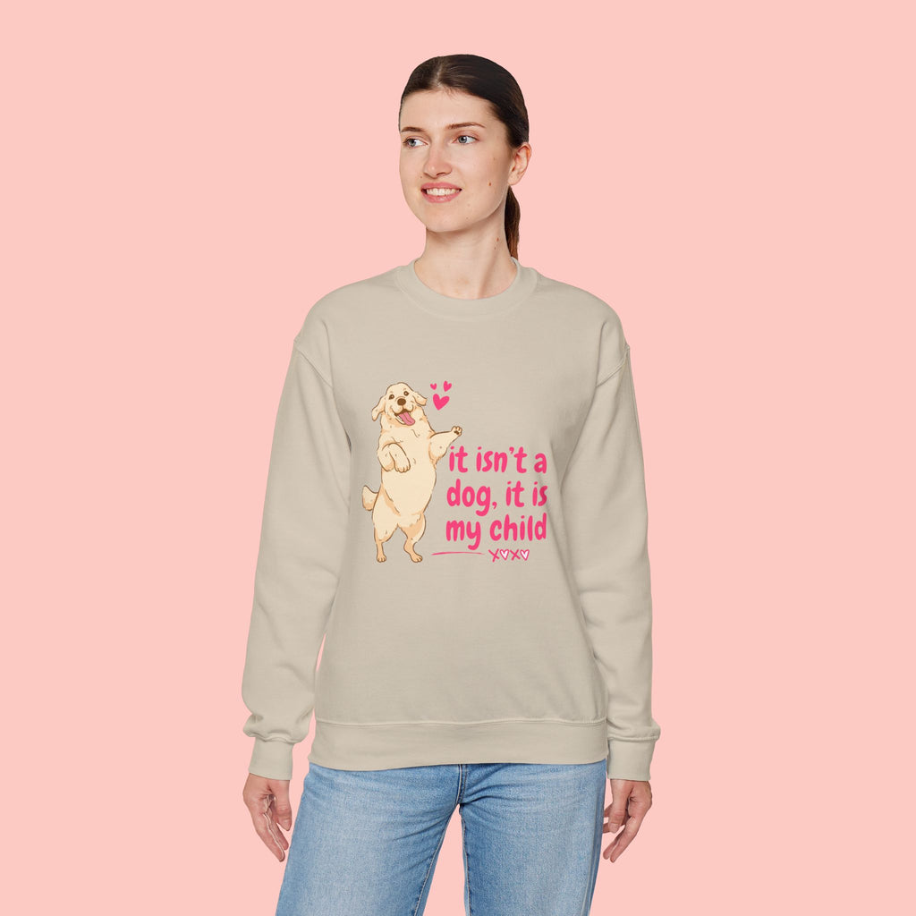 Dog Mom Crewneck Sweatshirt — "It isn’t a dog. It is my child" Cute Puppy Graphic