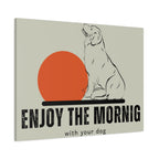 Enjoy the Morning with Your Dog Canvas
